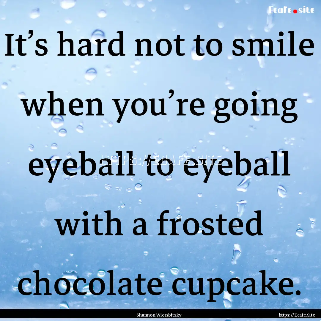 It’s hard not to smile when you’re going.... : Quote by Shannon Wiersbitzky