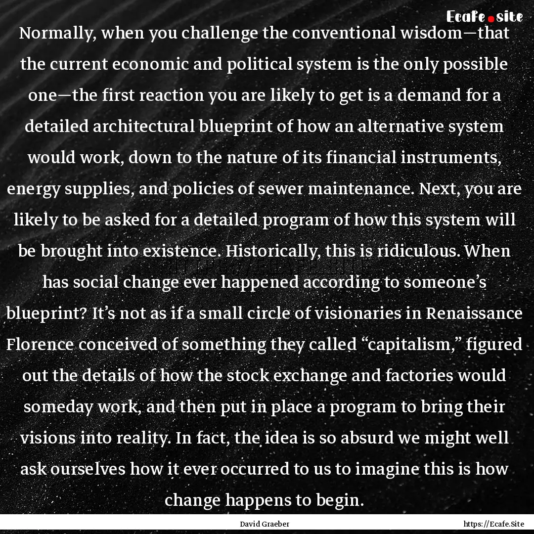 Normally, when you challenge the conventional.... : Quote by David Graeber