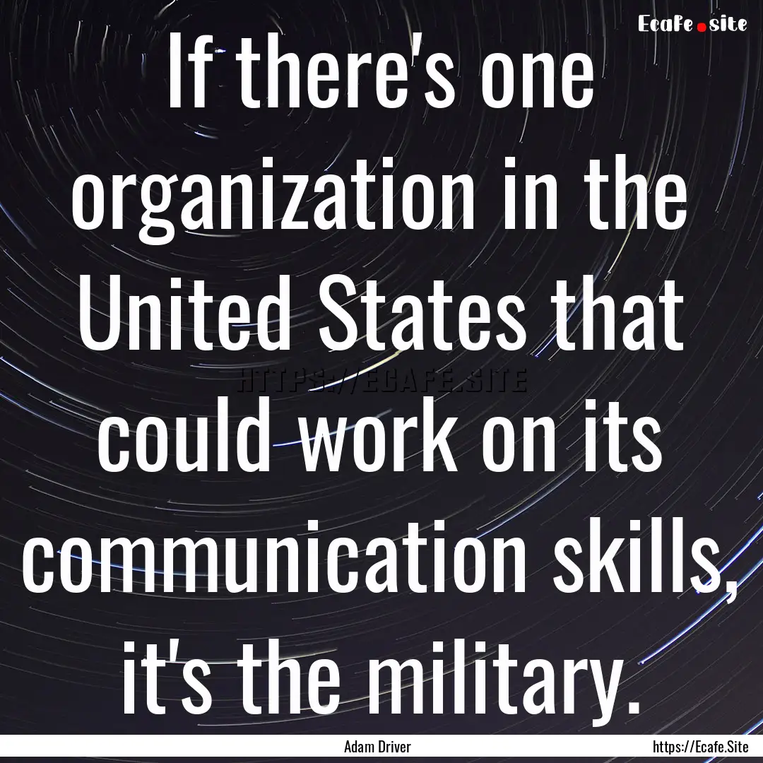 If there's one organization in the United.... : Quote by Adam Driver