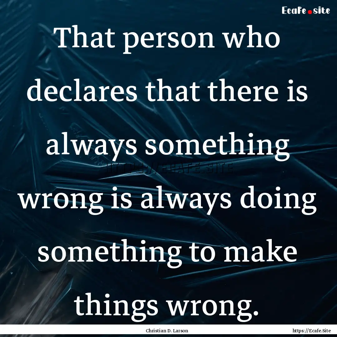 That person who declares that there is always.... : Quote by Christian D. Larson