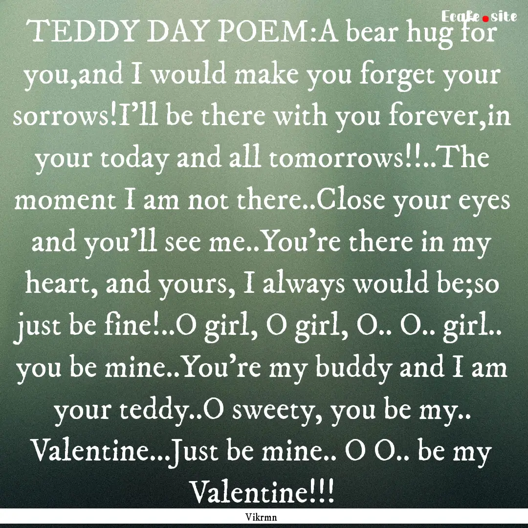 TEDDY DAY POEM:A bear hug for you,and I would.... : Quote by Vikrmn