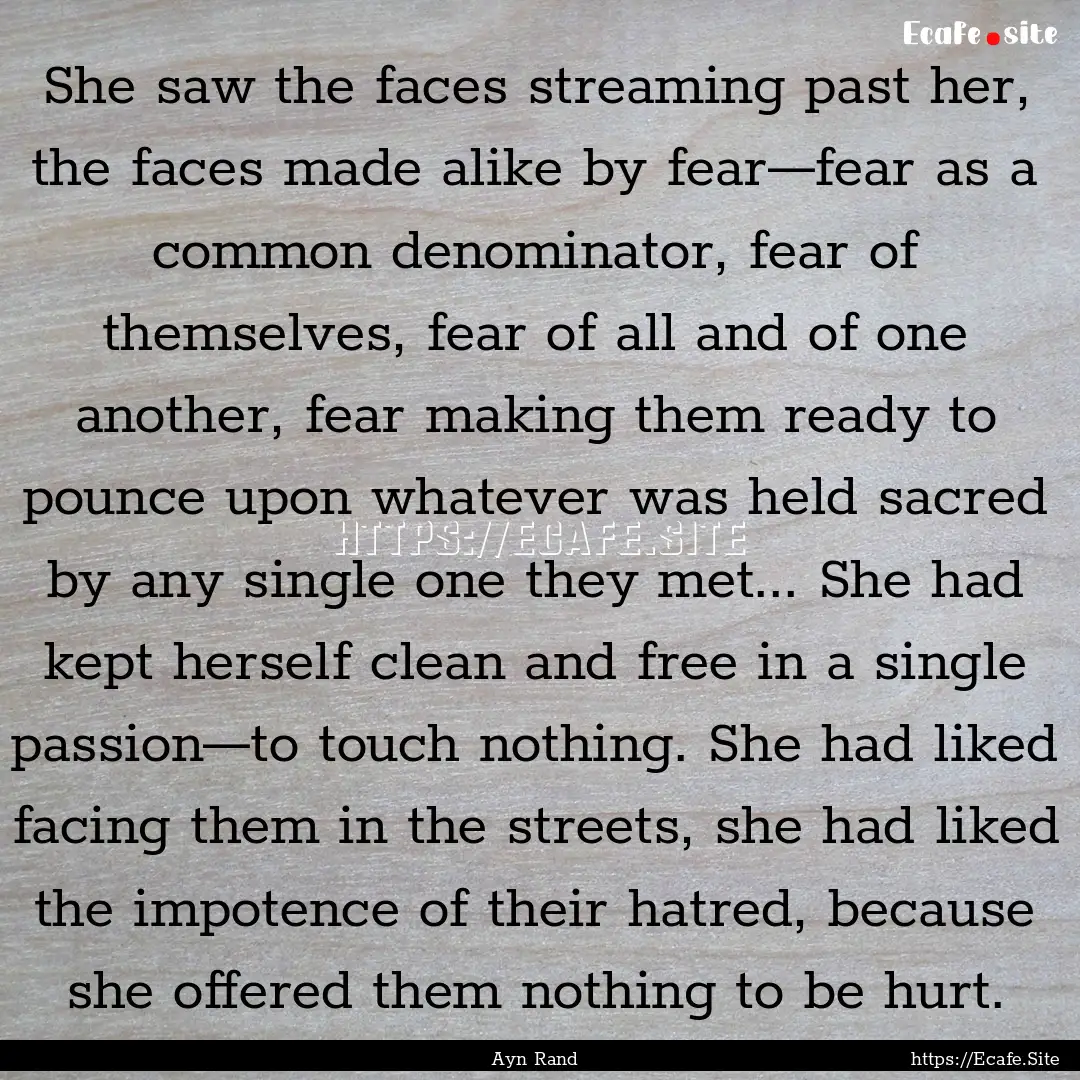 She saw the faces streaming past her, the.... : Quote by Ayn Rand