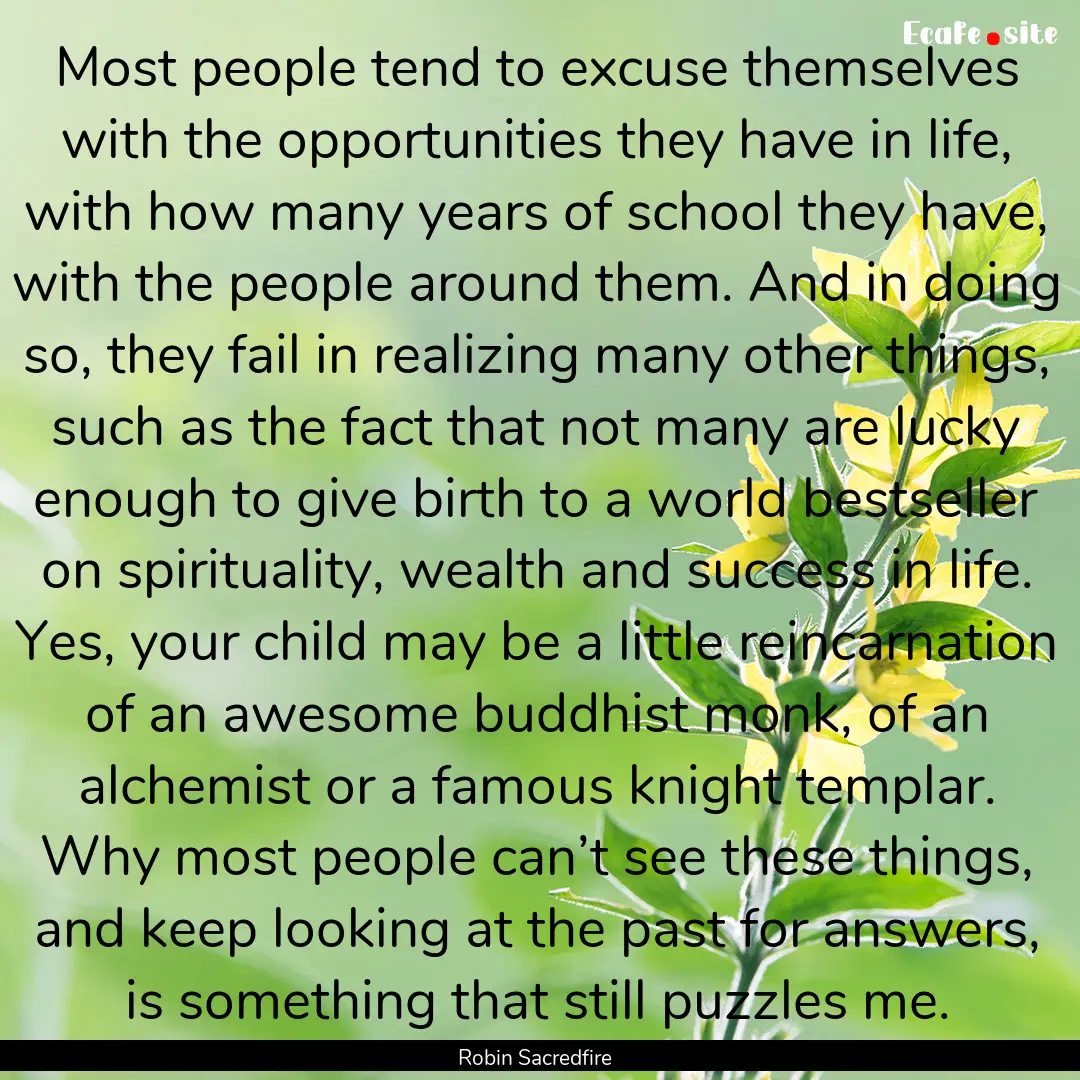 Most people tend to excuse themselves with.... : Quote by Robin Sacredfire