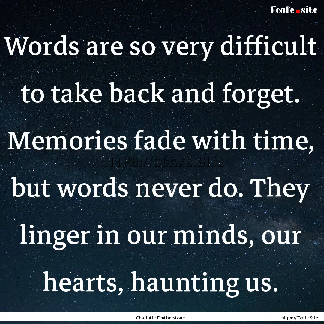 Words are so very difficult to take back.... : Quote by Charlotte Featherstone