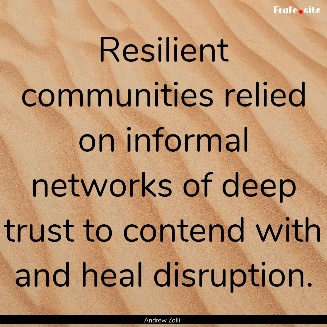 Resilient communities relied on informal.... : Quote by Andrew Zolli