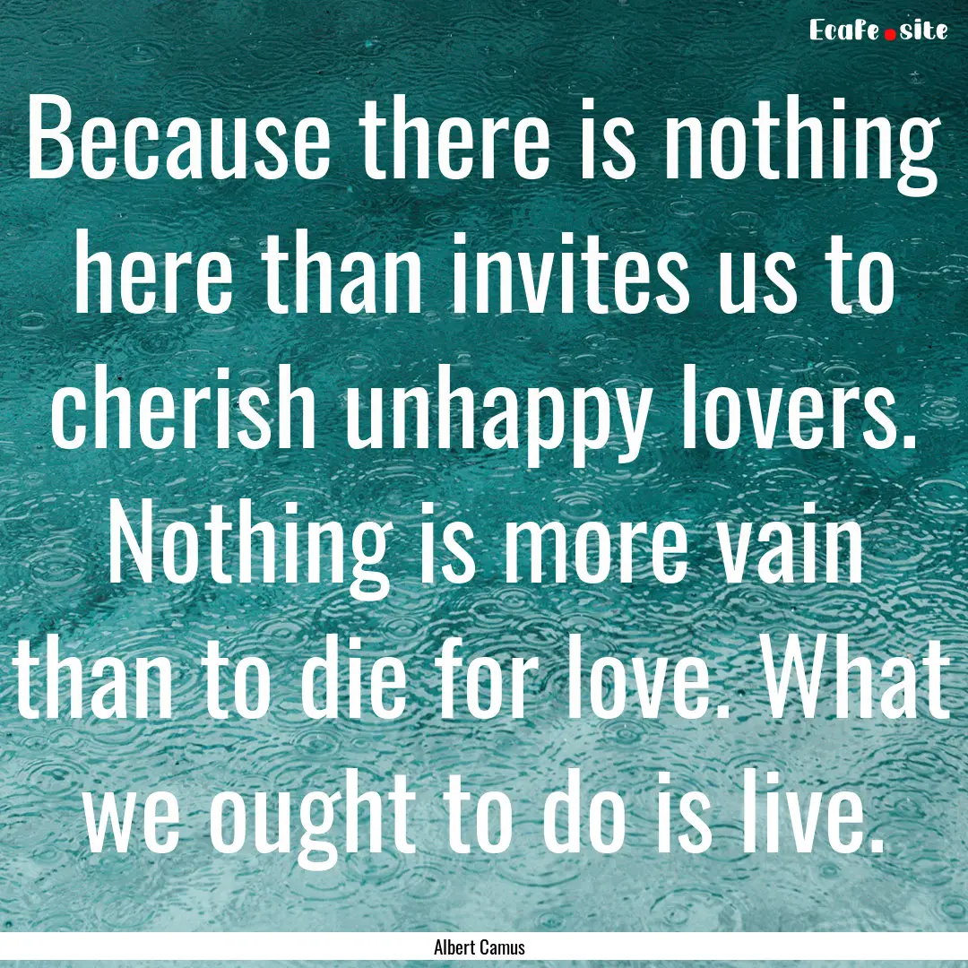 Because there is nothing here than invites.... : Quote by Albert Camus