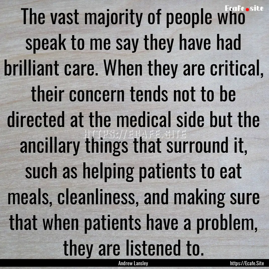 The vast majority of people who speak to.... : Quote by Andrew Lansley