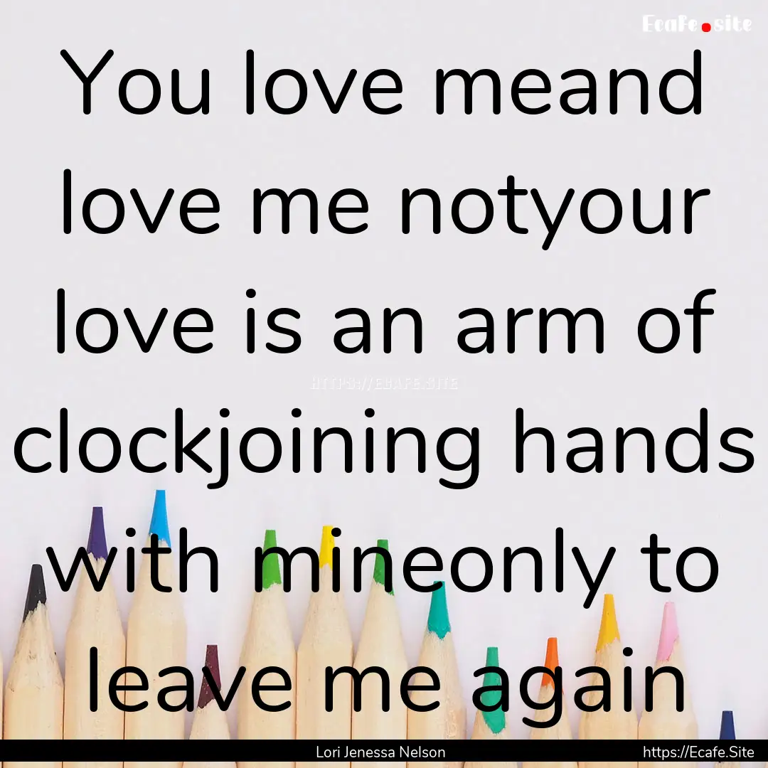 You love meand love me notyour love is an.... : Quote by Lori Jenessa Nelson