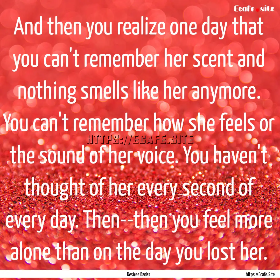 And then you realize one day that you can't.... : Quote by Desiree Banks