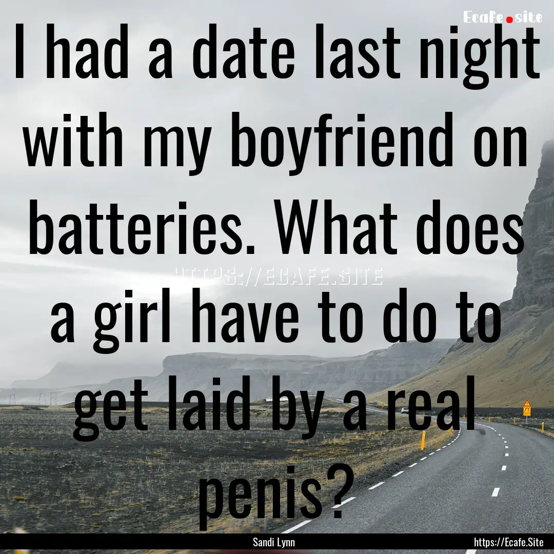 I had a date last night with my boyfriend.... : Quote by Sandi Lynn