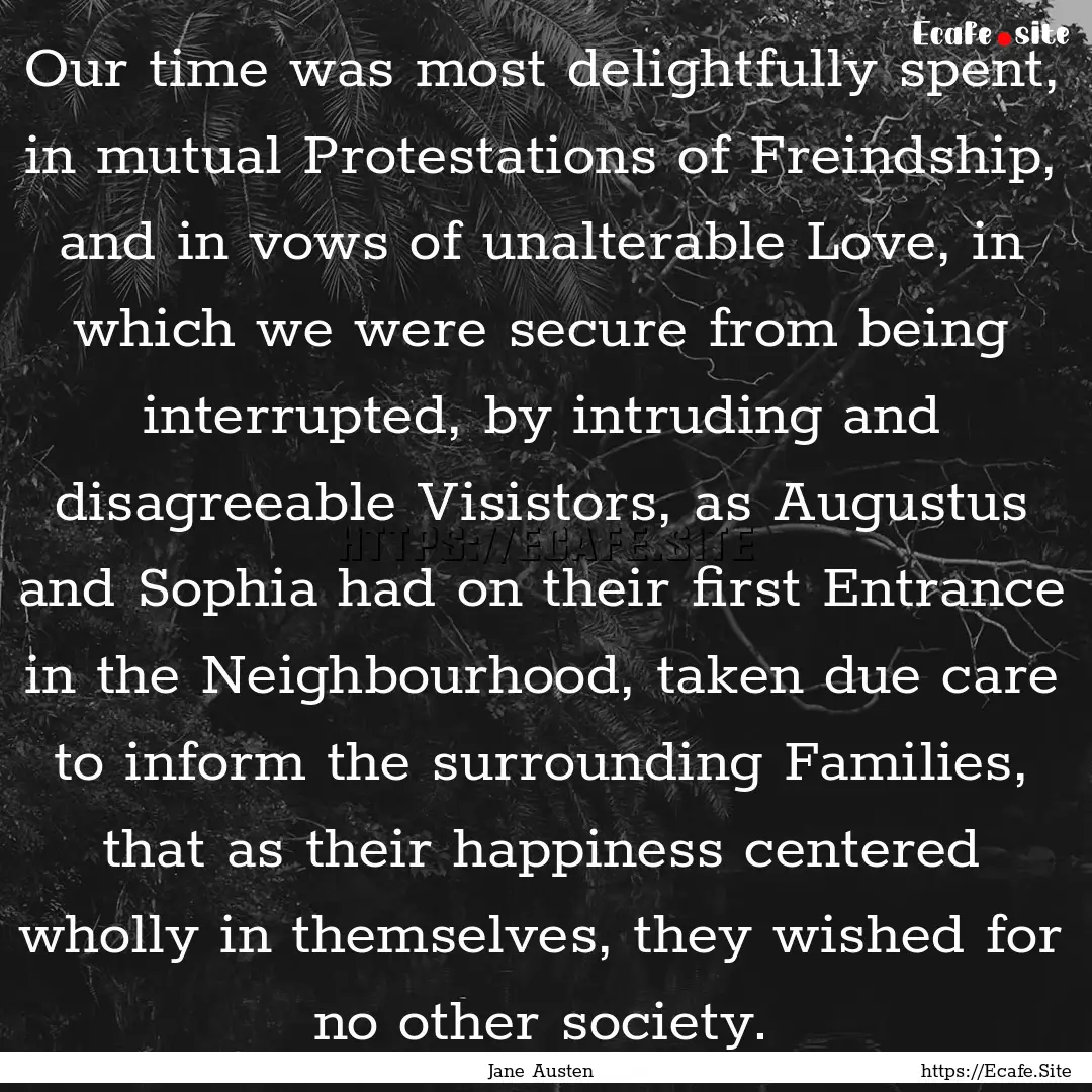 Our time was most delightfully spent, in.... : Quote by Jane Austen