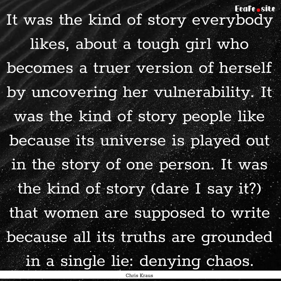 It was the kind of story everybody likes,.... : Quote by Chris Kraus