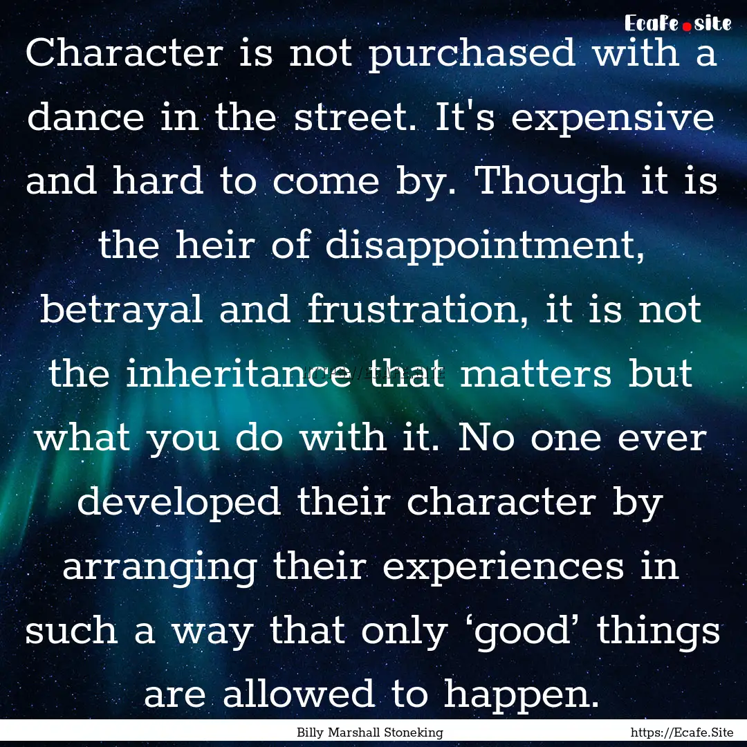 Character is not purchased with a dance in.... : Quote by Billy Marshall Stoneking