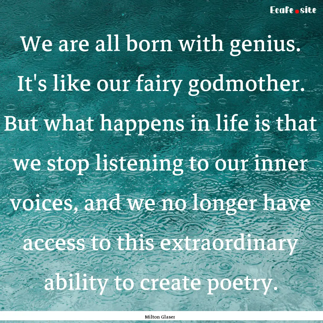 We are all born with genius. It's like our.... : Quote by Milton Glaser