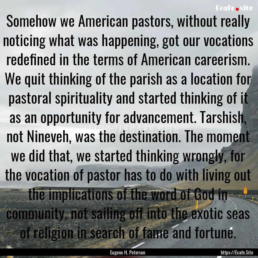 Somehow we American pastors, without really.... : Quote by Eugene H. Peterson