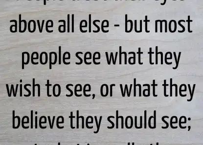 People trust their eyes above all....