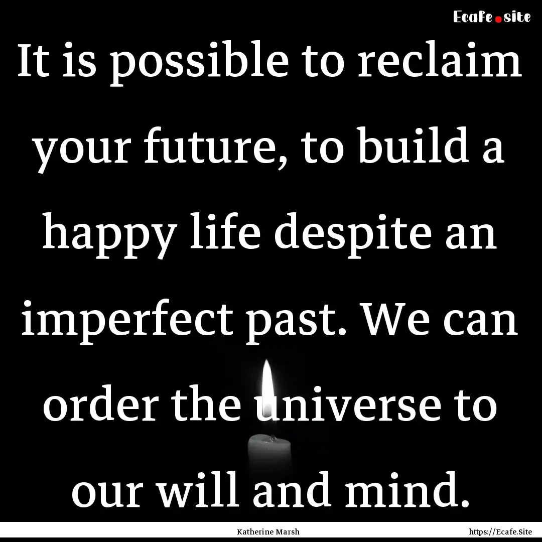 It is possible to reclaim your future, to.... : Quote by Katherine Marsh