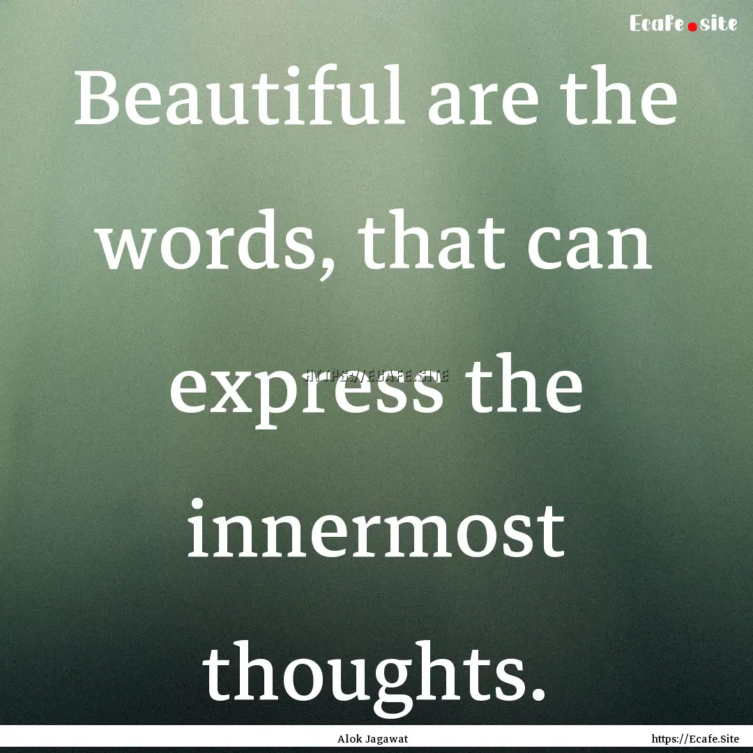 Beautiful are the words, that can express.... : Quote by Alok Jagawat