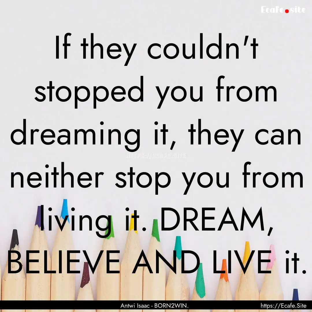 If they couldn't stopped you from dreaming.... : Quote by Antwi Isaac - BORN2WIN.