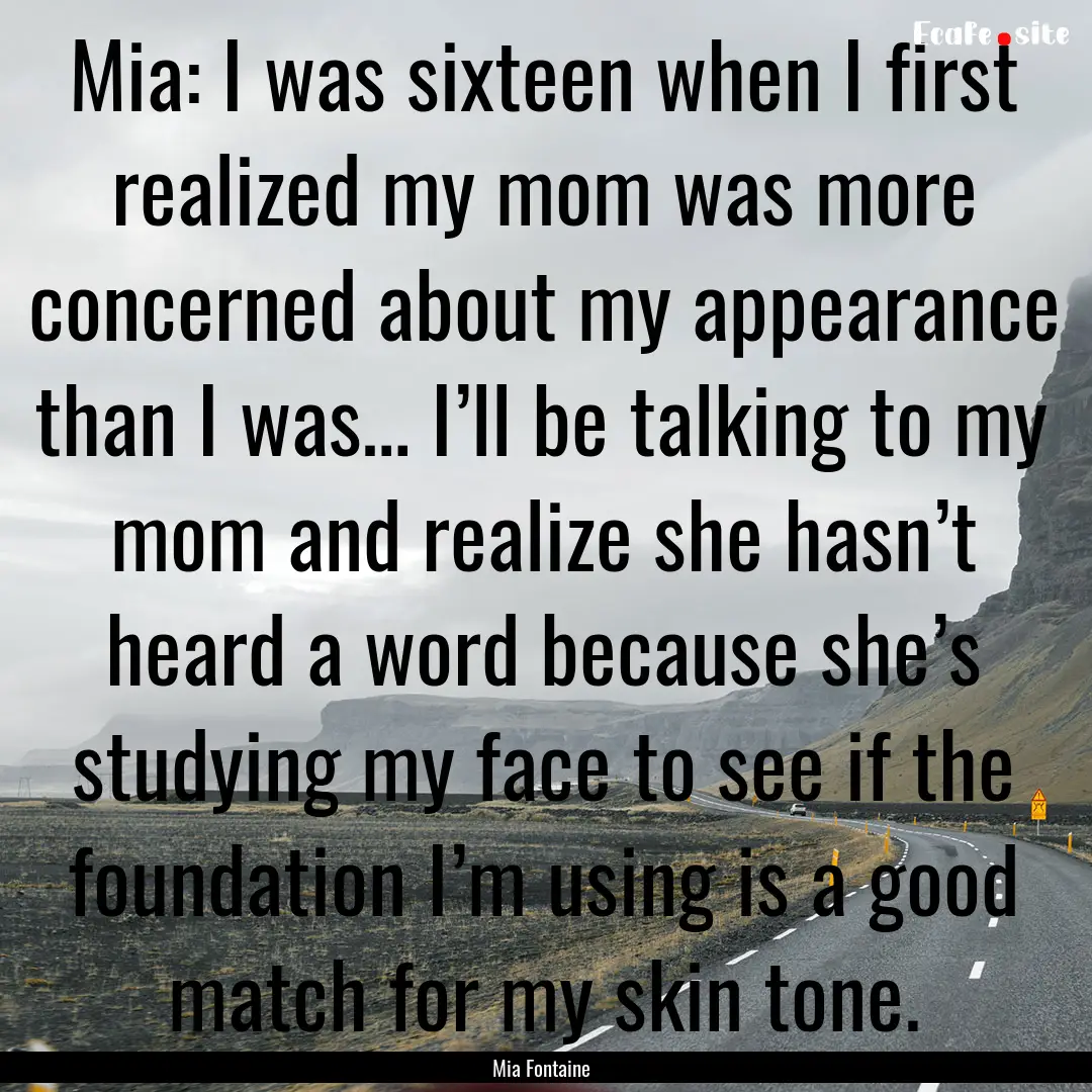 Mia: I was sixteen when I first realized.... : Quote by Mia Fontaine