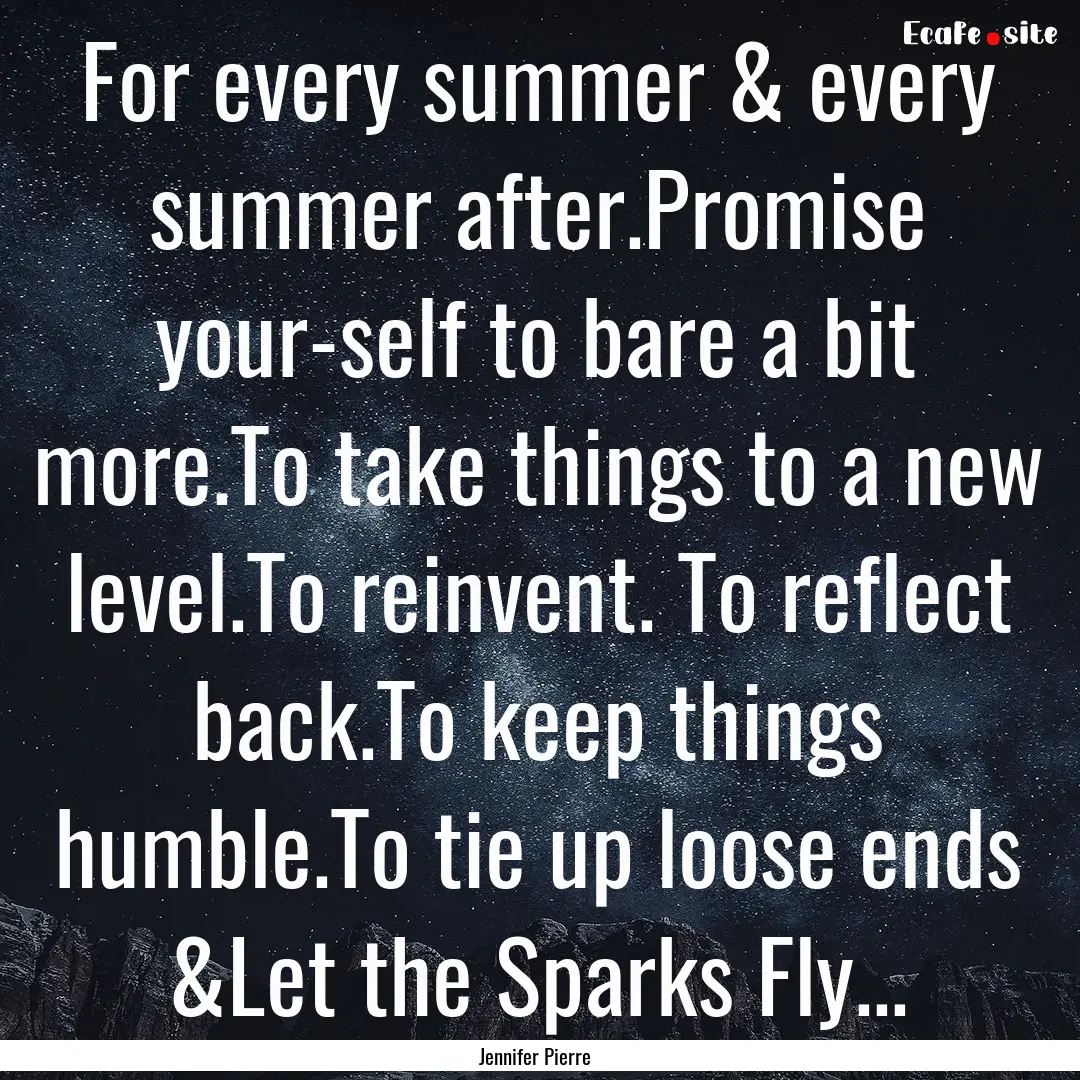 For every summer & every summer after.Promise.... : Quote by Jennifer Pierre