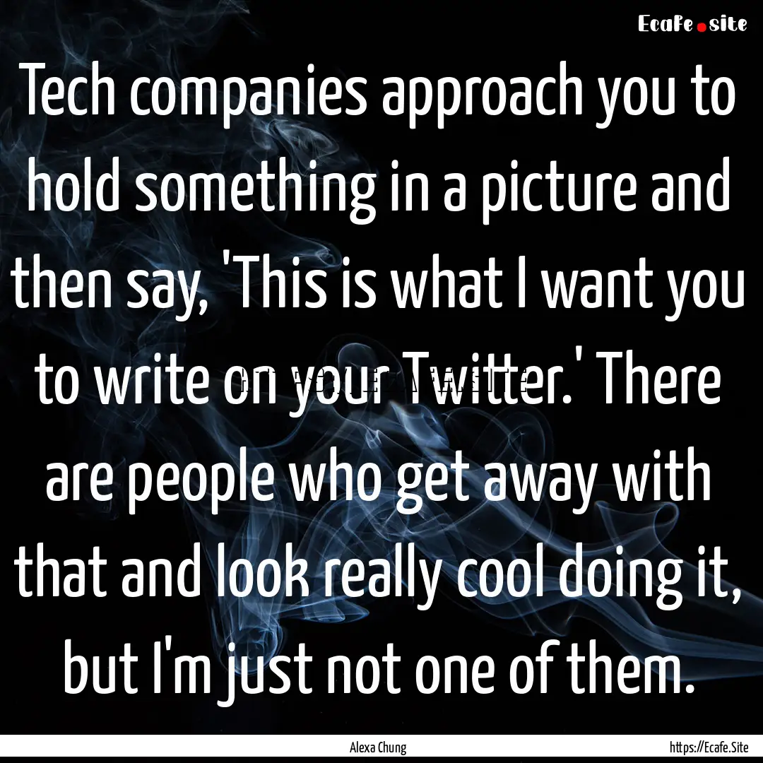 Tech companies approach you to hold something.... : Quote by Alexa Chung