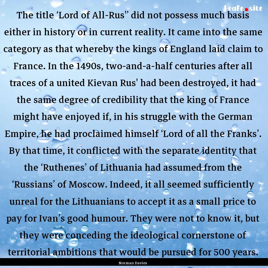 The title ‘Lord of All-Rus'’ did not.... : Quote by Norman Davies