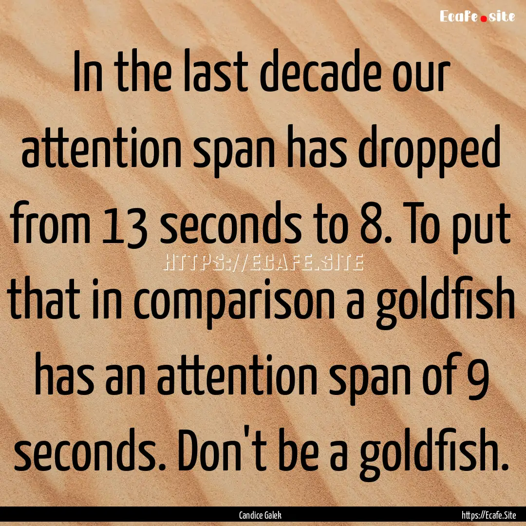 In the last decade our attention span has.... : Quote by Candice Galek