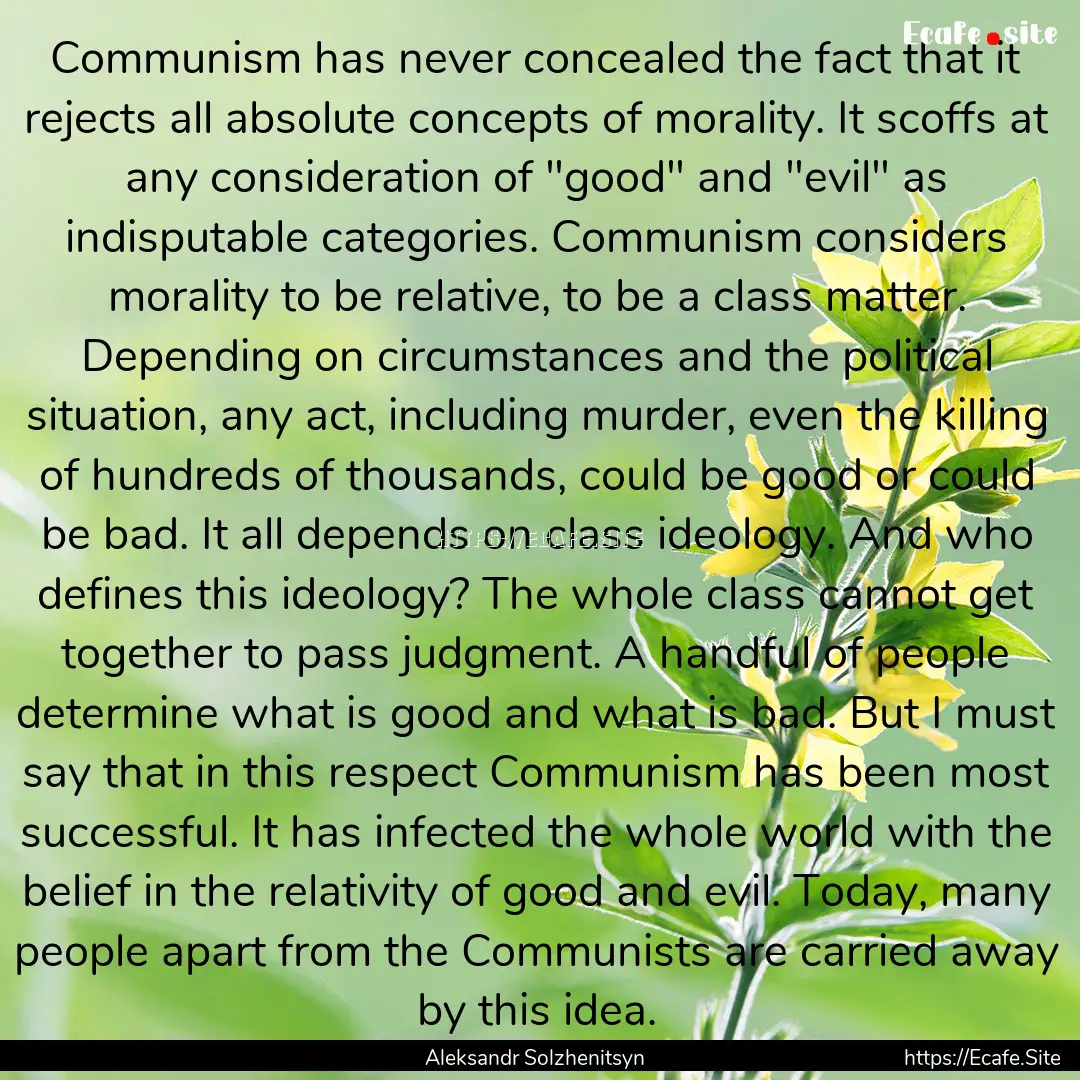 Communism has never concealed the fact that.... : Quote by Aleksandr Solzhenitsyn