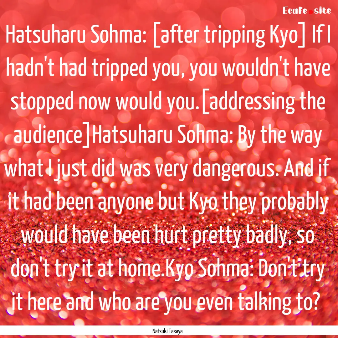 Hatsuharu Sohma: [after tripping Kyo] If.... : Quote by Natsuki Takaya