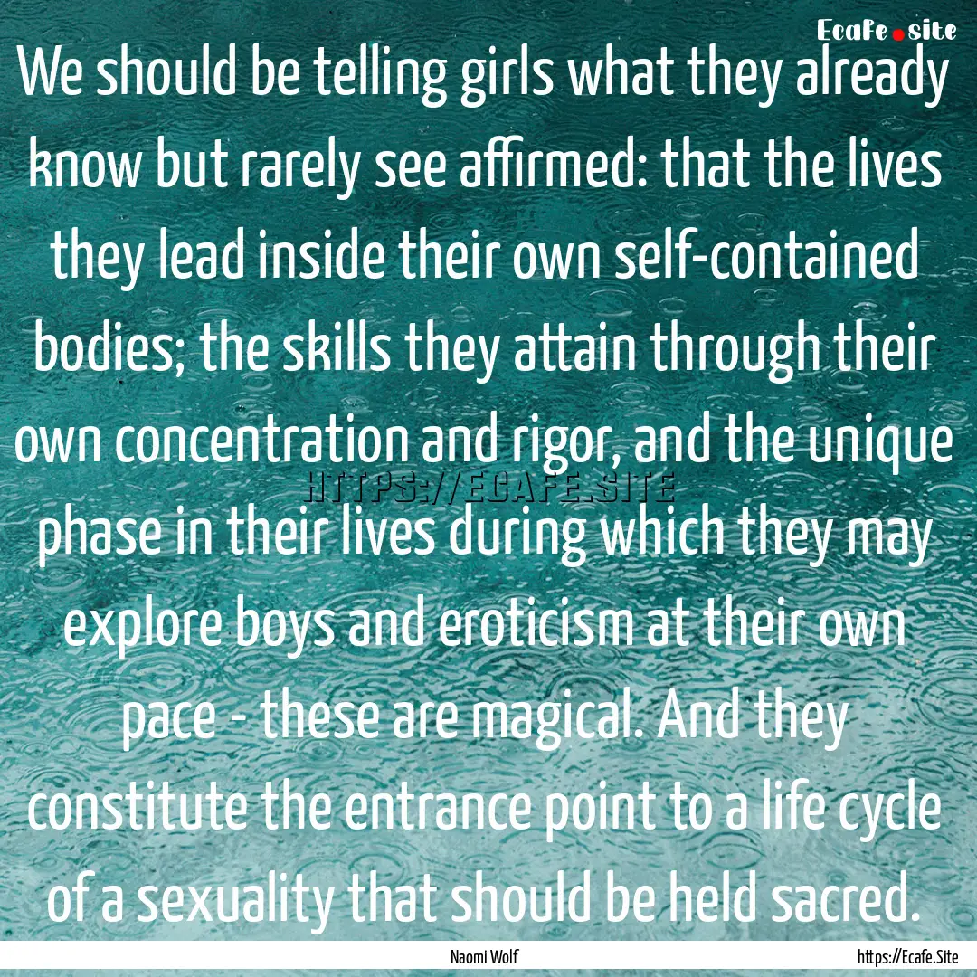 We should be telling girls what they already.... : Quote by Naomi Wolf