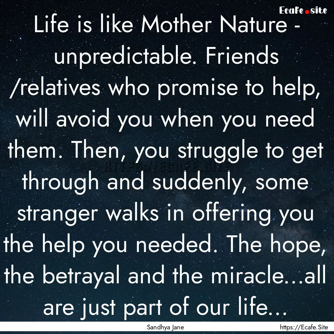 Life is like Mother Nature - unpredictable..... : Quote by Sandhya Jane