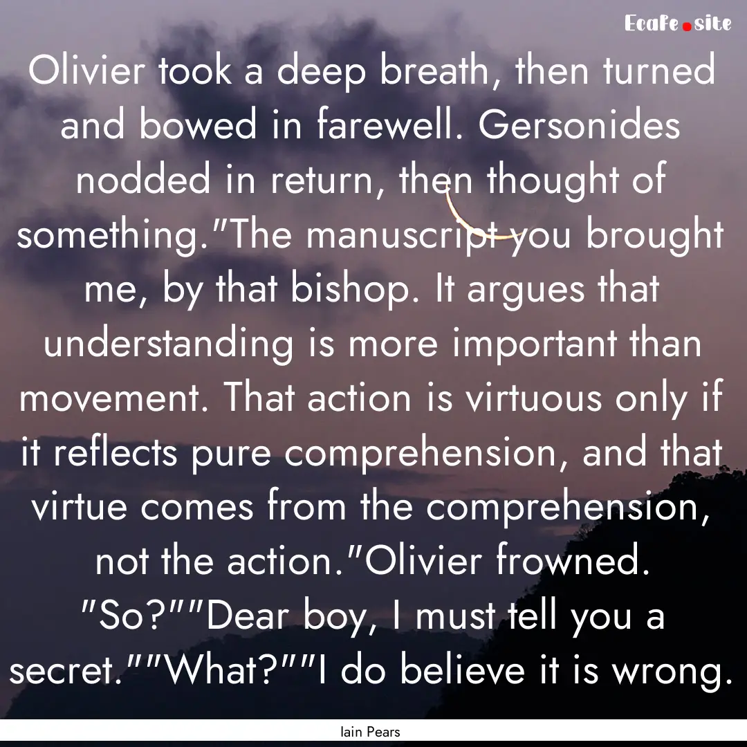 Olivier took a deep breath, then turned and.... : Quote by Iain Pears