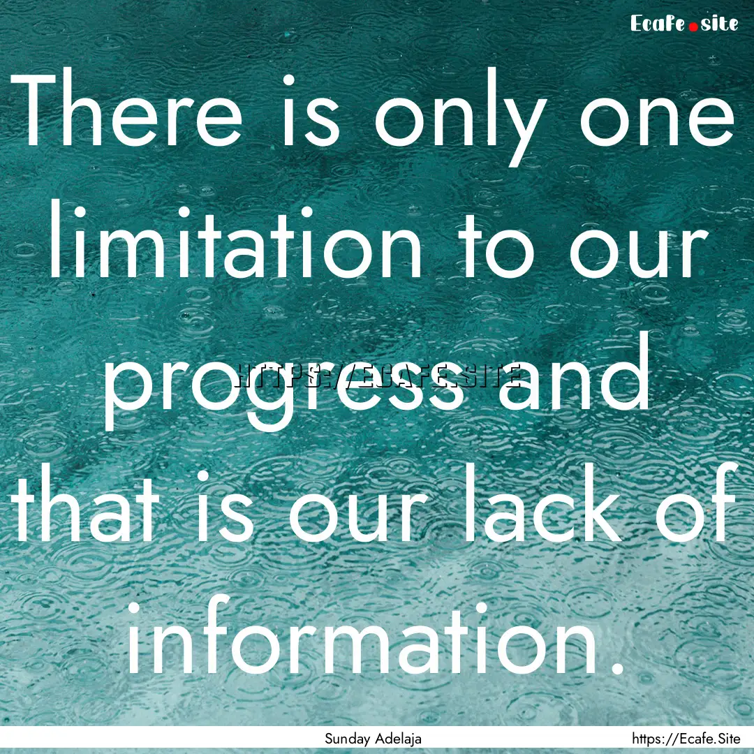 There is only one limitation to our progress.... : Quote by Sunday Adelaja