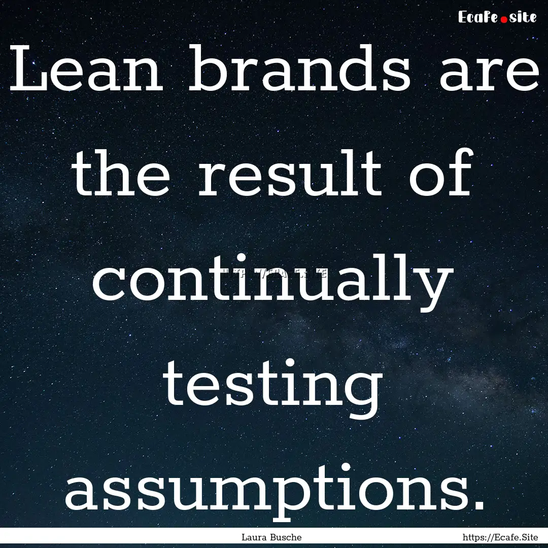 Lean brands are the result of continually.... : Quote by Laura Busche