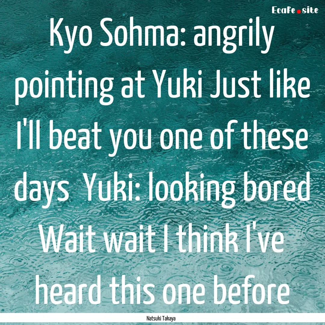 Kyo Sohma: angrily pointing at Yuki Just.... : Quote by Natsuki Takaya