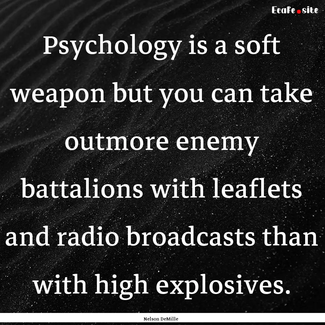 Psychology is a soft weapon but you can take.... : Quote by Nelson DeMille