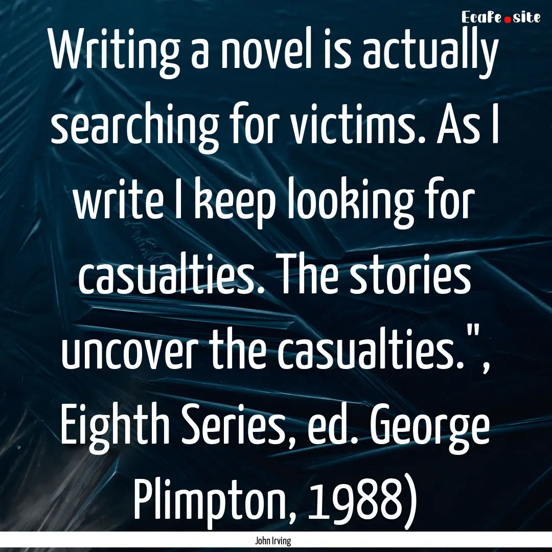 Writing a novel is actually searching for.... : Quote by John Irving