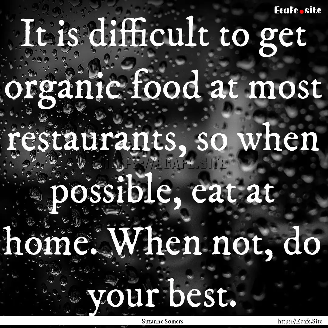 It is difficult to get organic food at most.... : Quote by Suzanne Somers