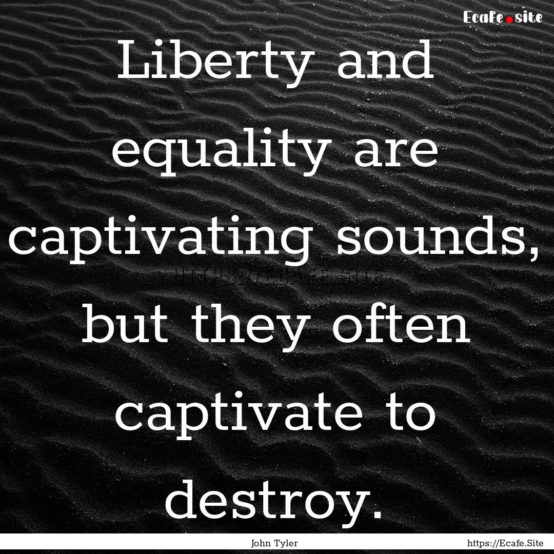 Liberty and equality are captivating sounds,.... : Quote by John Tyler