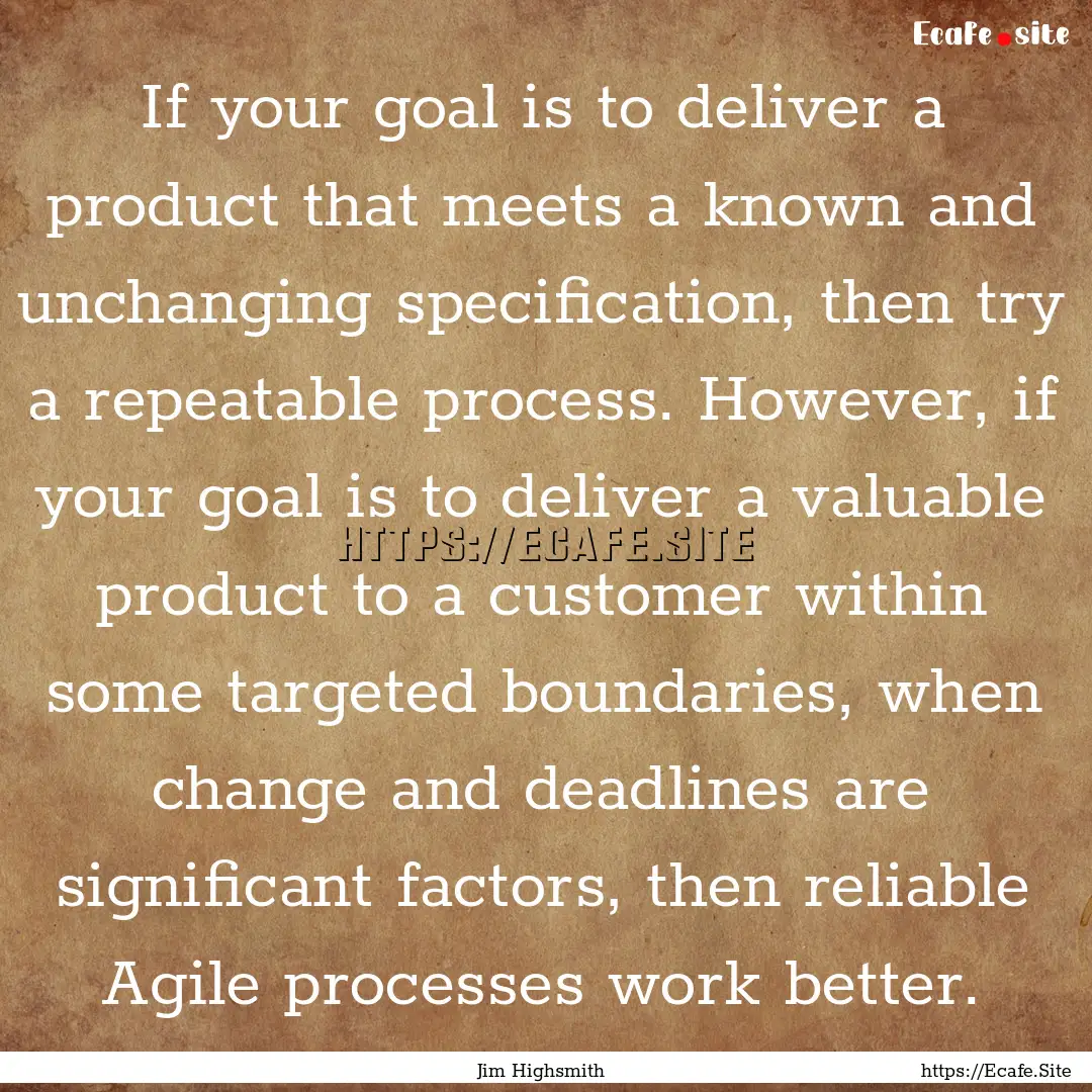 If your goal is to deliver a product that.... : Quote by Jim Highsmith