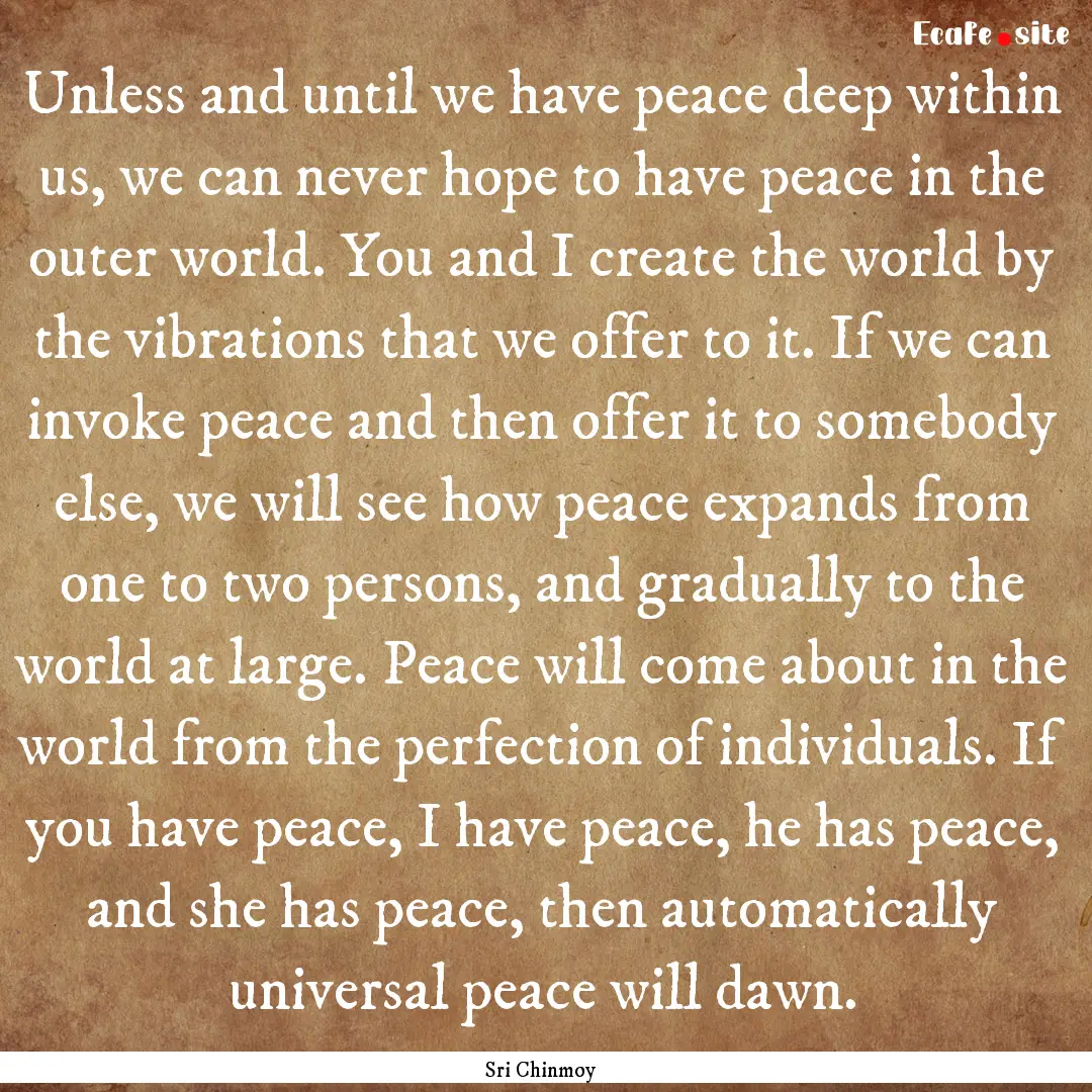 Unless and until we have peace deep within.... : Quote by Sri Chinmoy