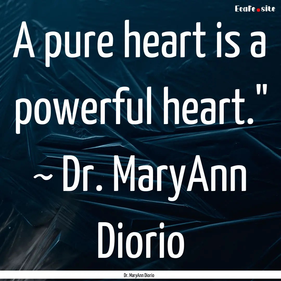 A pure heart is a powerful heart.