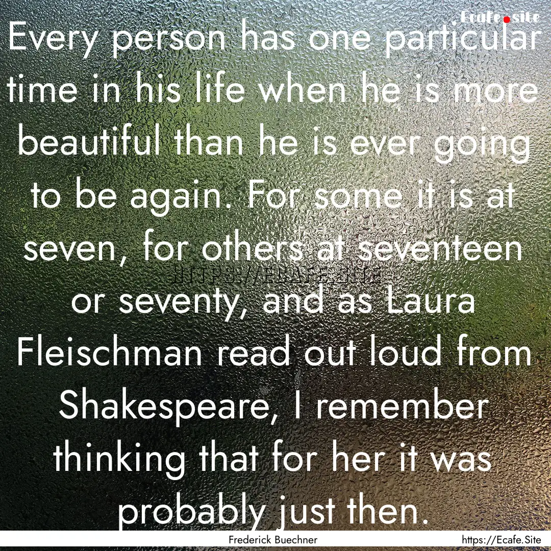 Every person has one particular time in his.... : Quote by Frederick Buechner