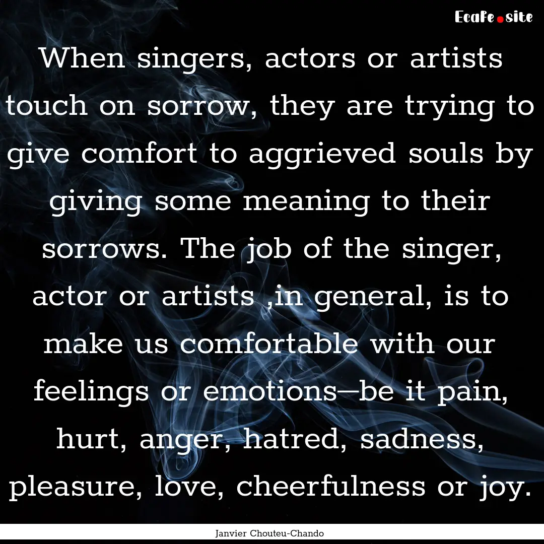 When singers, actors or artists touch on.... : Quote by Janvier Chouteu-Chando