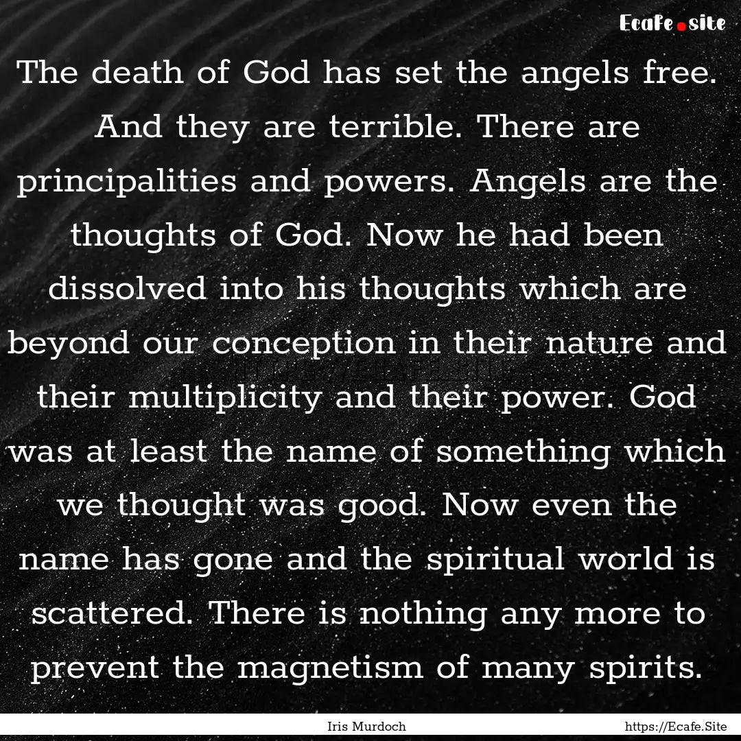 The death of God has set the angels free..... : Quote by Iris Murdoch