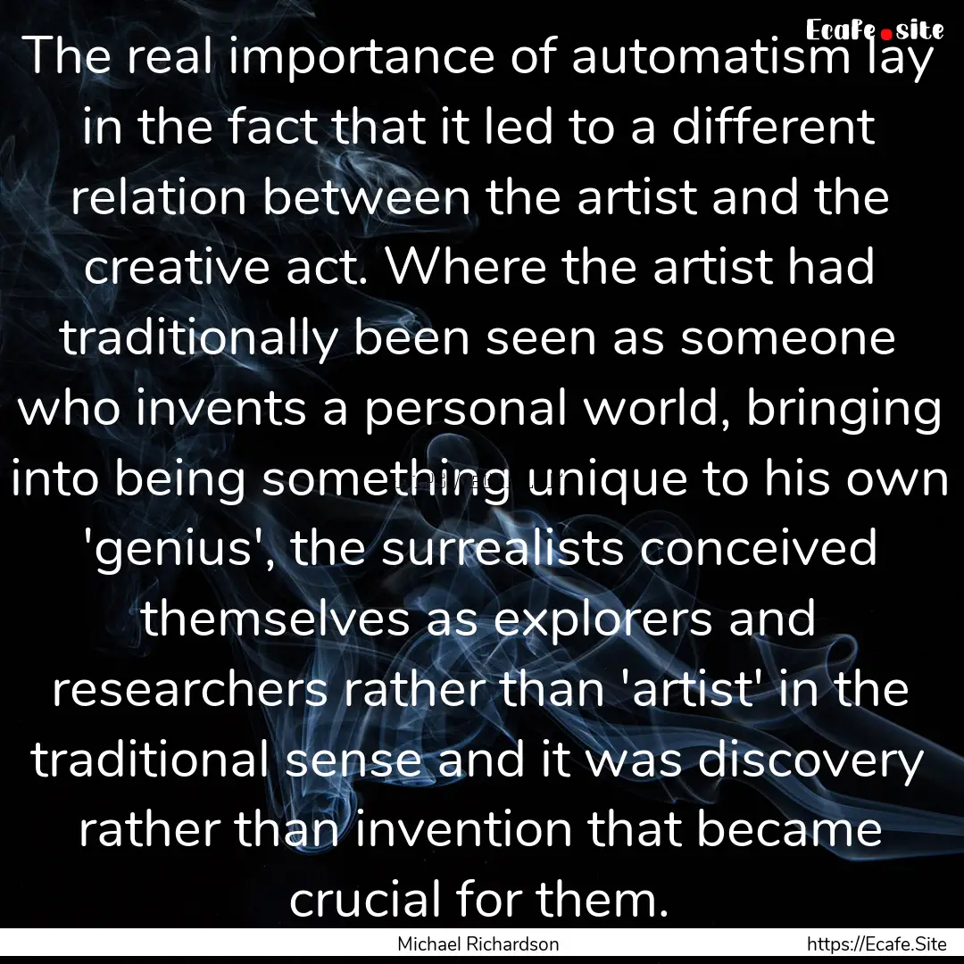 The real importance of automatism lay in.... : Quote by Michael Richardson