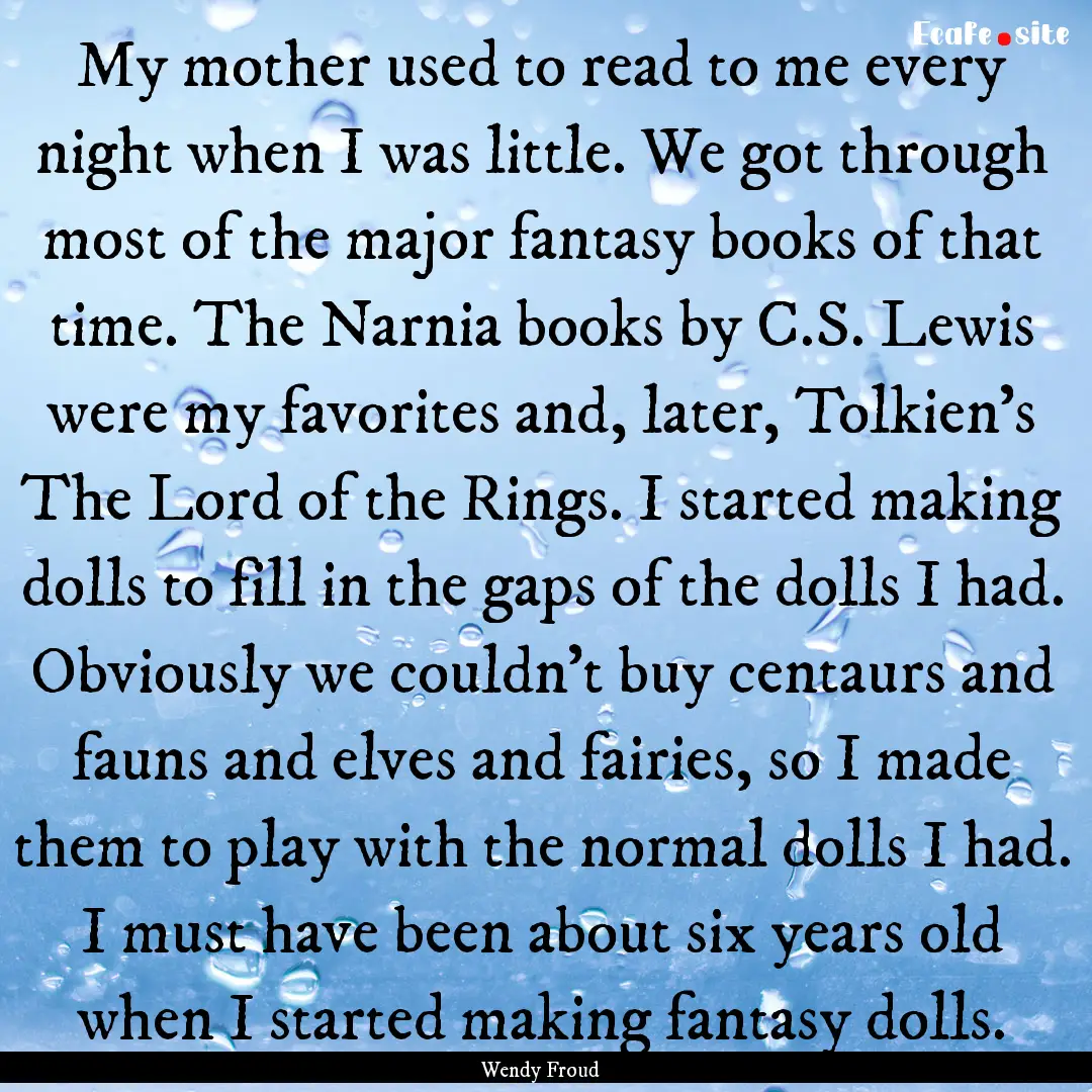 My mother used to read to me every night.... : Quote by Wendy Froud