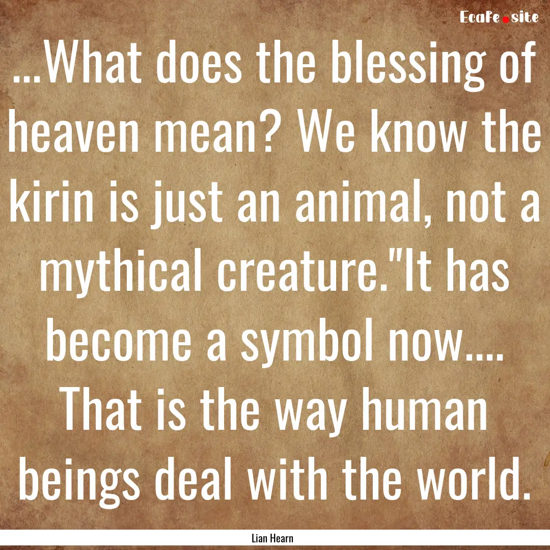 ...What does the blessing of heaven mean?.... : Quote by Lian Hearn