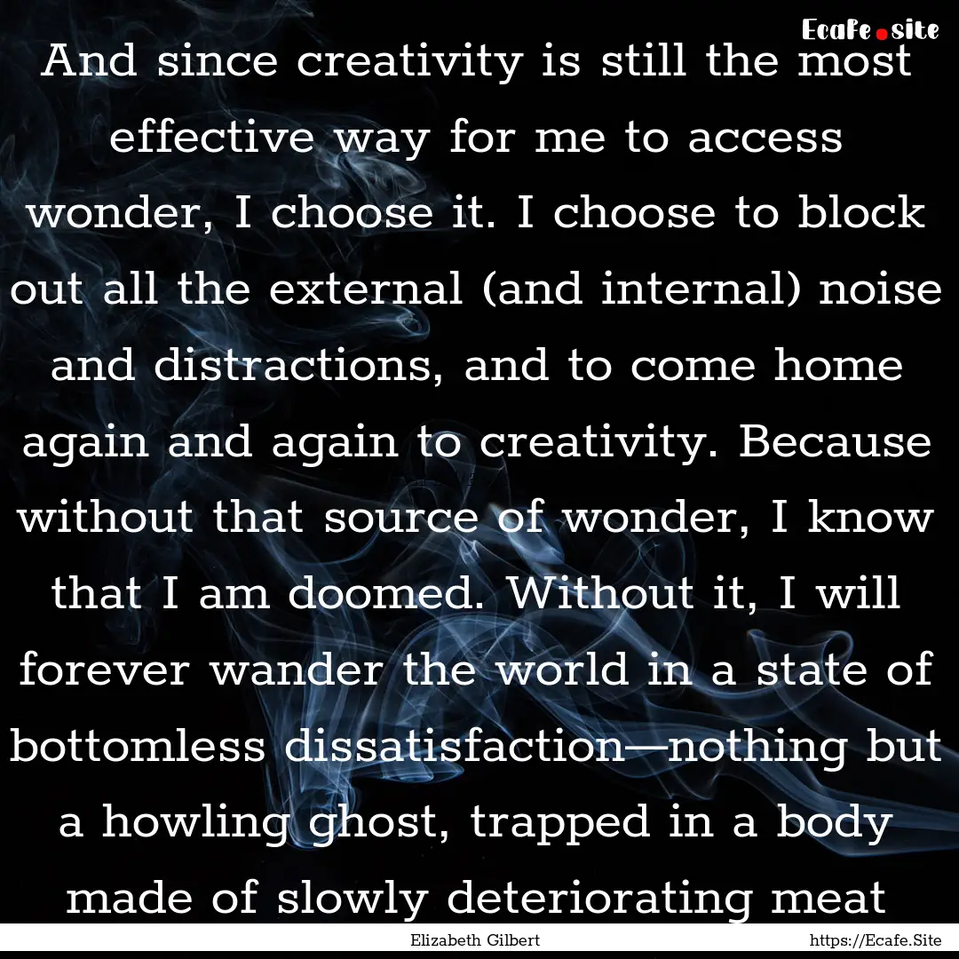 And since creativity is still the most effective.... : Quote by Elizabeth Gilbert